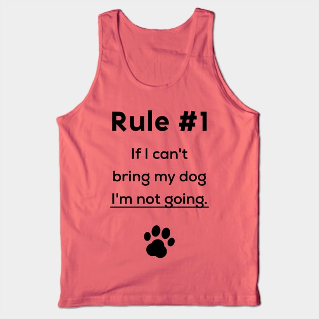 Rule #1 If I can't bring my dog I'm not going Tank Top by Inspire Creativity